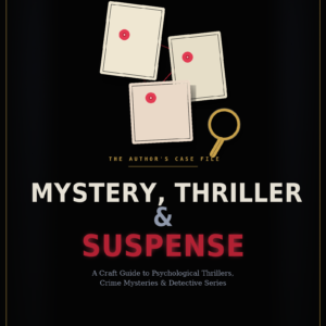 The Author's Case File: A Craft Guide to Writing Mystery, Thriller & Suspense
